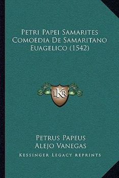 Paperback Petri Papei Samarites Comoedia De Samaritano Euagelico (1542) [Latin] Book