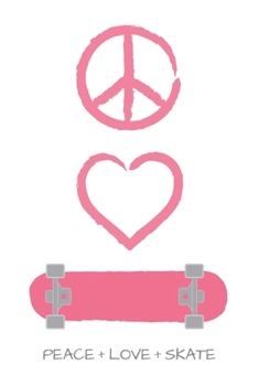 Peace Love and Skate Notebook for Skateboarders: 6” x 9” Blank Notebook with Lined Pages (white cover, bubblegum pink artwork)