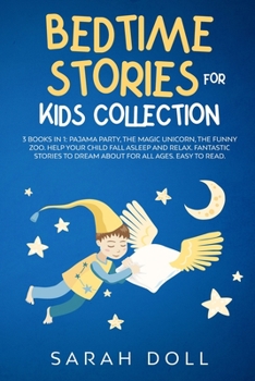 Paperback BEDTIME STORIES FOR KIDS COLLECTION This Book Includes: Pajama Party, the Magic Unicorn, the Funny Zoo. Help Your Child Fall Asleep and Relax. Fantast Book