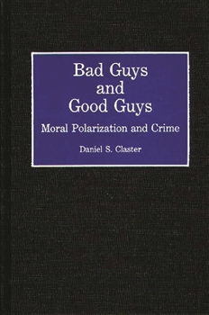 Hardcover Bad Guys and Good Guys: Moral Polarization and Crime Book