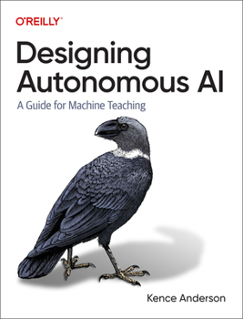 Paperback Designing Autonomous AI: A Guide for Machine Teaching Book