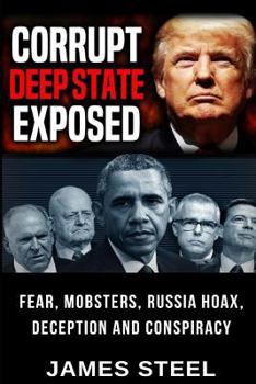 Paperback Corrupt Deep State Exposed: Fear, Mobsters, Russia Hoax, Deception and Conspiracy Book