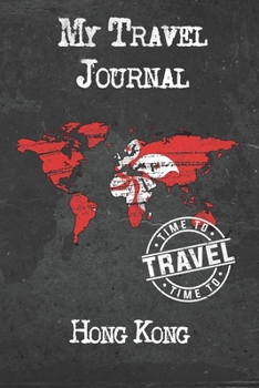 Paperback My Travel Journal Hong Kong: 6x9 Travel Notebook or Diary with prompts, Checklists and Bucketlists perfect gift for your Trip to Hong Kong for ever Book