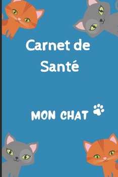 CARNET DE SANTE CHAT: Carnet de suivi de votre chat | Carnet de santé complet et pratique de votre compagnon | Historique des visites chez le ... - Format 15,2 x 22,9 cm