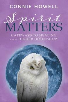 Paperback Spirit Matters: Gateways to Healing and Higher Dimensions Book