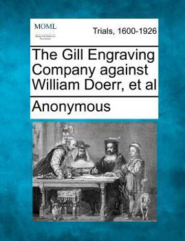 Paperback The Gill Engraving Company Against William Doerr, et al Book