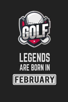 Golf Legends Are Born in February: Golf Notebook Gift for Kids, Boys & Girls Golf Lovers Birthday Gift