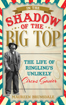 Hardcover In the Shadow of the Big Top: The Life of Ringling's Unlikely Circus Savior Book