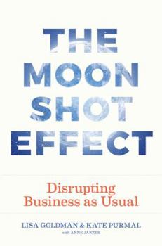 Hardcover The Moonshot Effect: Disrupting Business as Usual Book