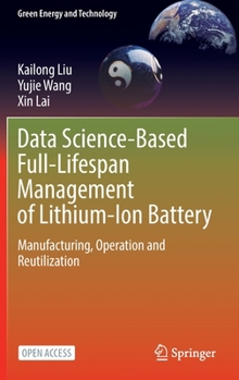 Hardcover Data Science-Based Full-Lifespan Management of Lithium-Ion Battery: Manufacturing, Operation and Reutilization Book