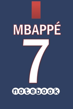 MBAPPE 7 Notebook : Journal to write in for Paris Saint Germain and Mbappé fans: Blank lined journal diary notebook Size at 6 x 9 with 120 pages