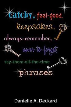 Paperback Catchy, feel-good, keepsakes, always-remember, never-to-forget, say-them-all-the-time phrases Book