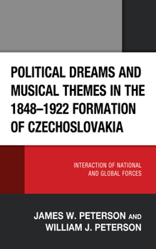 Hardcover Political Dreams and Musical Themes in the 1848-1922 Formation of Czechoslovakia: Interaction of National and Global Forces Book