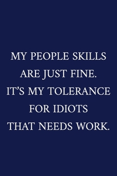 Paperback My People Skills Are Just Fine. It's My Tolerance For Idiots That Needs Work.: A Funny Office Humor Notebook - Colleague Gifts - Cool Gag Gifts For Em Book