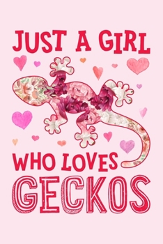 Just a Girl Who Loves Geckos: Gecko Lined Notebook, Journal, Organizer, Diary, Composition Notebook, Gifts for Gecko Lovers
