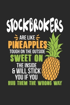 Stockbrokers Are Like Pineapples. Tough On The Outside Sweet On The Inside: Stockbroker. Dot Grid Composition Notebook to Take Notes at Work. Dotted ... To-Do-List or Journal For Men and Women.
