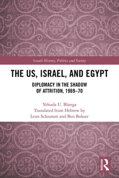 Hardcover The Us, Israel, and Egypt: Diplomacy in the Shadow of Attrition, 1969-70 Book