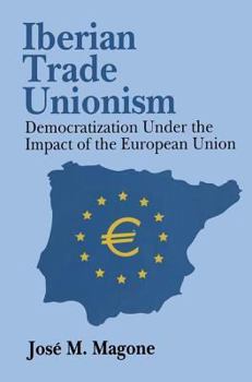 Hardcover Iberian Trade Unionism: Democratization Under the Impact of the European Union Book