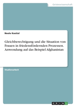 Paperback Gleichberechtigung und die Situation von Frauen in friedensfördernden Prozessen. Anwendung auf das Beispiel Afghanistan [German] Book