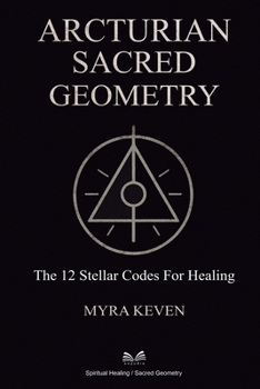 Paperback Arcturian Sacred Geometry: The 12 Stellar Codes for Healing Book