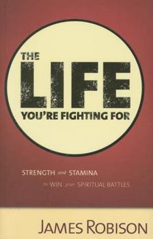 Hardcover The Life You're Fighting for: Strength and Stamina to Win Your Spiritual Battles Book