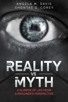 Paperback The Reality vs. The Myth: A Glimpse of Life from a Prisoner's Perspective Book