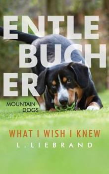 Hardcover Entlebucher Mountain Dogs - What I Wish I Knew Book