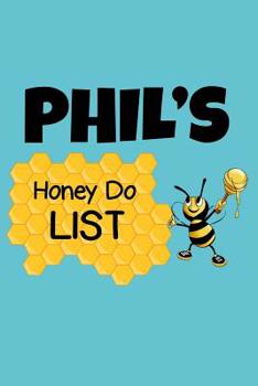 Phil's Honey Do List: Personalized Honey-Do Notebook for Men Named Phil - Cute Lined Note Book Pad - Novelty Notepad with Lines - Bee & Honey To Do List Journal for Men, Husband, Boyfriend, Newlywed o