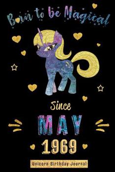 Born to be Magical Since May 1969 - Unicorn Birthday Journal: Blank Lined 6x9 Born in May - Unicorn Journal/Guestbook/Notebooks as an Awesome Birthday ... daughter grandma friend & Office Coworkers