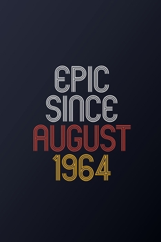 Epic Since August 1964: Blank Lined Journal, Happy Birthday Notebook, Diary Perfect Gift For Your Loved Ones