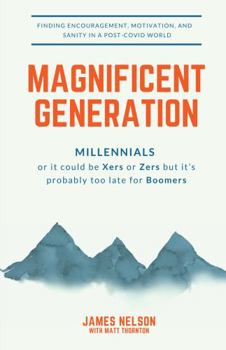 Paperback Magnificent Generation Millennials: Or It Could Be Xers or Zers But It's Probably Too Late for Boomers Book