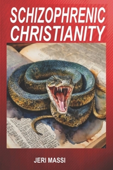 Paperback Schizophrenic Christianity: How Christian Fundamentalism Attracts and Protects Sociopaths, Abusive Pastors, and Child Molesters Book