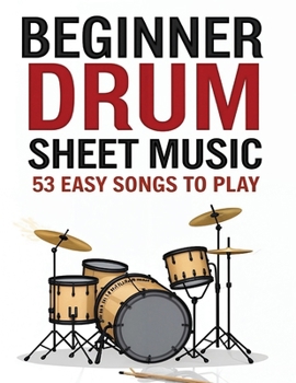 Paperback Beginner Drum Sheet Music: 53 Easy Songs to Play Book