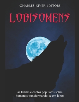 Paperback Lobisomens: as lendas e contos populares sobre humanos transformando-se em lobos [Portuguese] Book