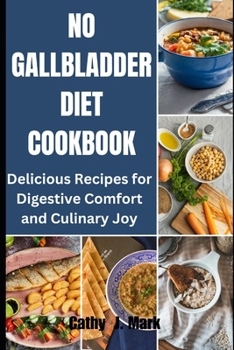 No Gallbladder Diet Cookbook: Delicious Recipes for Digestive Comfort and Culinary Joy