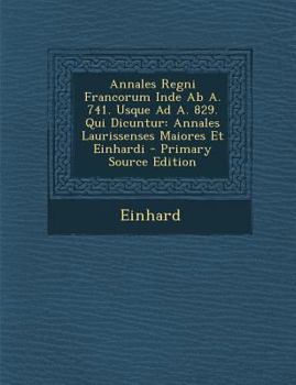 Paperback Annales Regni Francorum Inde AB A. 741. Usque Ad A. 829. Qui Dicuntur: Annales Laurissenses Maiores Et Einhardi [Latin] Book