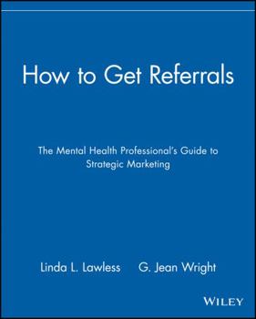 Paperback How to Get Referrals: The Mental Health Professional's Guide to Strategic Marketing Book