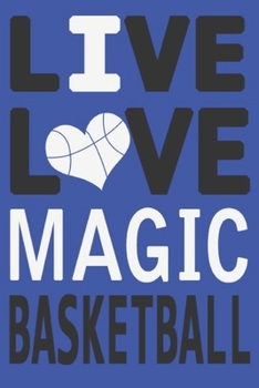 Live Love Magic Basketball : Magic Journal | The Perfect Notebook For Proud Orlando Magic Fans | Title Colored With The Official Magic Colors | I ... - 100 Pages - 6 x 9 Inch - Notebook - Notepad