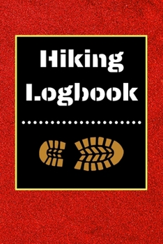 Hiking Logbook: Hiking Journal With Prompts To Write In, Trail Log Book, Hiker's Journal, Hiking Journal, Hiking Log Book, Hiking Gifts, 6" x 9" Travel Size