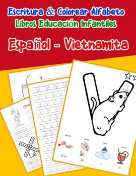 Espa�ol - Vietnamita: Escritura & Colorear Alfabeto Libros Educaci�n Infantiles: Spanish Vietnamese Practicar alfabeto ABC letras con dibujos animados im�genes para a1 a2 b1 b2 c1 c2 ni�os