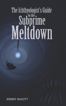 Paperback The Ichthyologist's Guide to the Subprime Meltdown Book
