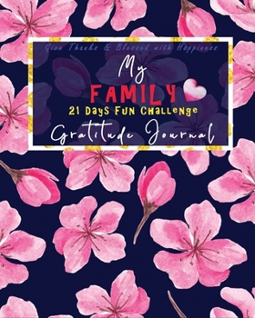 My Family Gratitude Journal - Give Thanks & Blessed with Happiness: 21 Days Fun Challenge No Stress 5-minute a day cultivate an Attitude of Gratitude ... Practice Easy | Navy Blue Cherry Blossom
