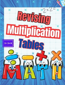 Paperback Revising Multiplication Tables: Strengthen Mental Calculation Skills with Over 70 Days of Fun, Timed Exercises and over 20 Multiplication Tables to Co Book