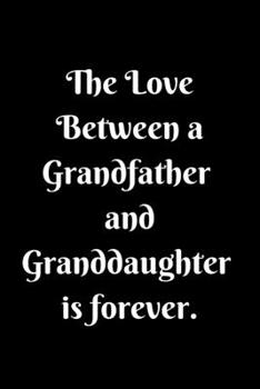 Paperback The Love Between a Grandfather and Granddaughter is forever Lined Notebook Granfather Gifts From Granddaughter for Birthday: Grandfather gifts Lined N Book