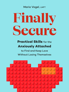 Paperback Finally Secure: Practical Skills for the Anxiously Attached to Find and Keep Love Without Losing Themselves (Attachment Theory) Book