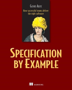 Paperback Specification by Example: How Successful Teams Deliver the Right Software Book