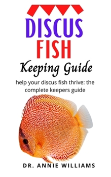 Paperback Discus Fish Keeping Guide: Help Your Discus Fish Thrive; The Complete Keepers Guide Book