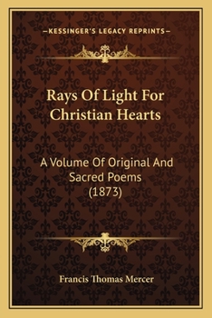 Rays Of Light For Christian Hearts: A Volume Of Original And Sacred Poems