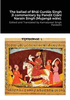 Paperback The ballad of Bh&#257;&#299; Gurd&#257;s Singh J&#299; commentary by Pandit Gi&#257;n&#299; Narain Singh (Mujang&#257; w&#257;le). Book