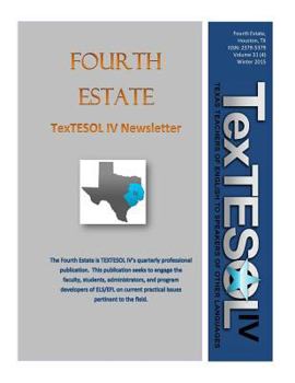 Paperback Fourth Estate, Winter 2015 Vol 31 (4): TexTESOL IV's Practical ESOL Teacher Quarterly Book